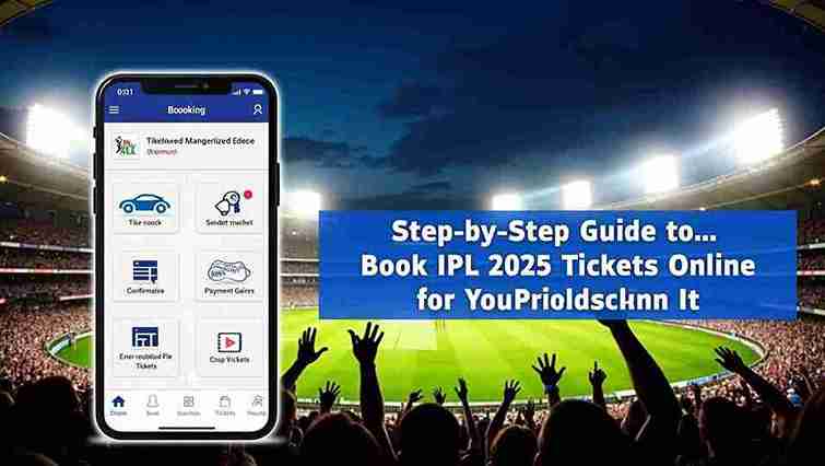 Step-by-Step Guide to Book IPL 2025 Final Tickets Online